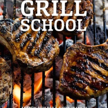 Grill School: Essential Techniques and Recipes for Great