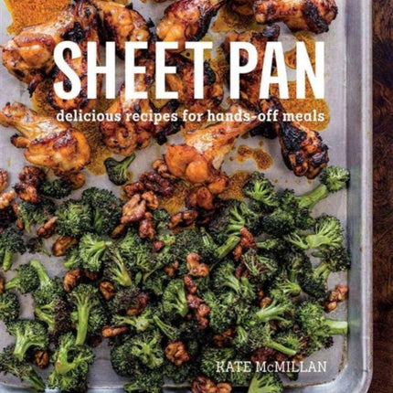 Sheet Pan: Delicious Recipes for Hands-Off Meals