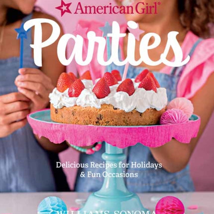 American Girl Parties: Delicious Recipes for Holidays & Fun Occasions