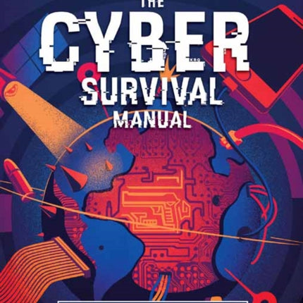 Cyber Attack Survival Manual: From Identity Theft to The Digital Apocalypse and Everything in Between