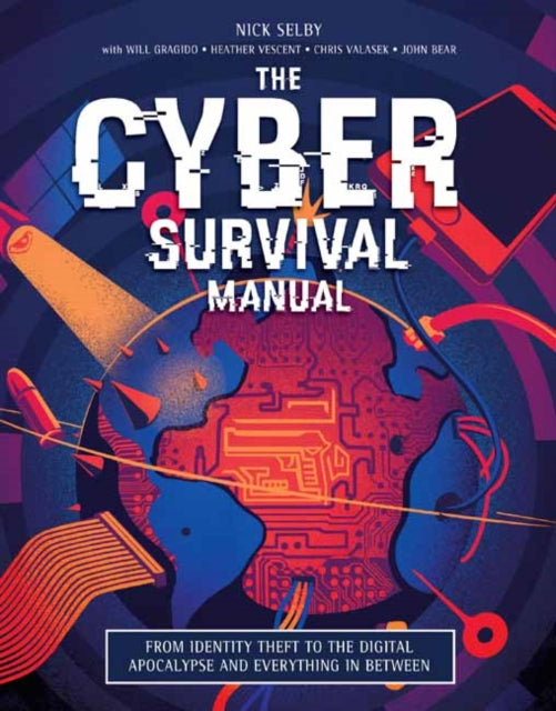 Cyber Attack Survival Manual: From Identity Theft to The Digital Apocalypse and Everything in Between