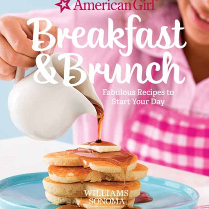 American Girl: Breakfast & Brunch: Fabulous Recipes to Start Your Day