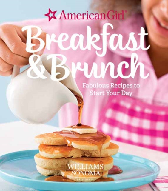 American Girl: Breakfast & Brunch: Fabulous Recipes to Start Your Day