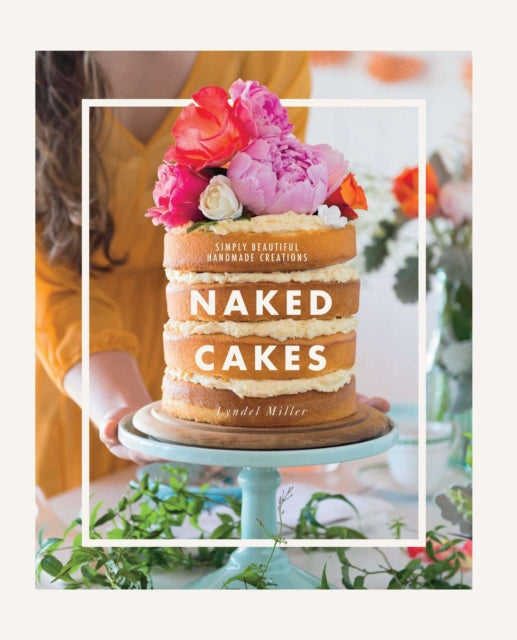 Naked Cakes ( Us Edition): Simply Beautiful Handmade Creations