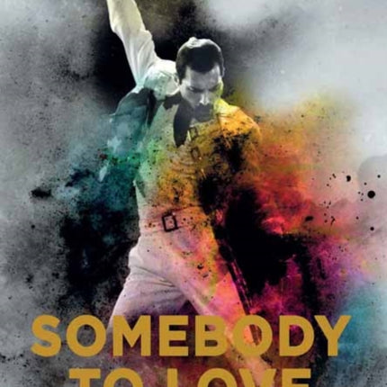 Somebody to Love: The Life, Death, and Legacy of Freddie Mercury