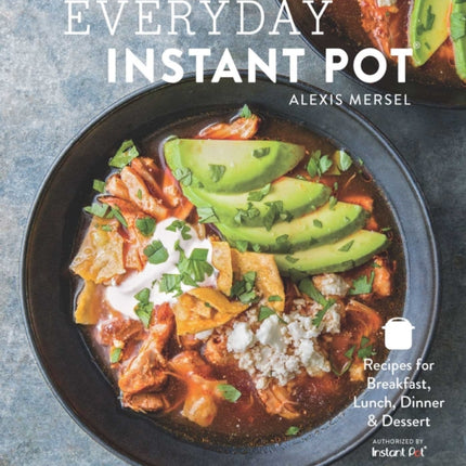 Everyday Instant Pot: Great Recipes to Make for Any Meal in Your Electric Pressure Cooker