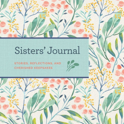 Sisters' Journal: Stories, Reflections, and Cherished Keepsakes