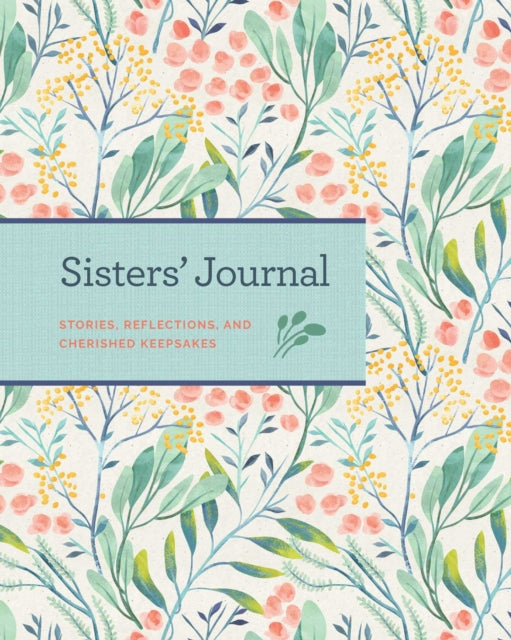 Sisters' Journal: Stories, Reflections, and Cherished Keepsakes