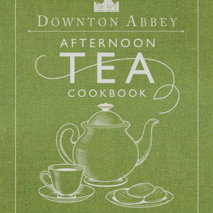 The Official Downton Abbey Afternoon Tea Cookbook: Teatime Drinks, Scones, Savories & Sweets