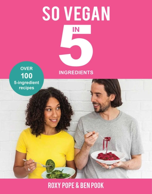 So Vegan in 5: Over 100 Super simple 5-ingredient recipes