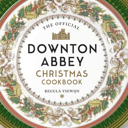 The Official Downton Abbey Christmas Cookbook