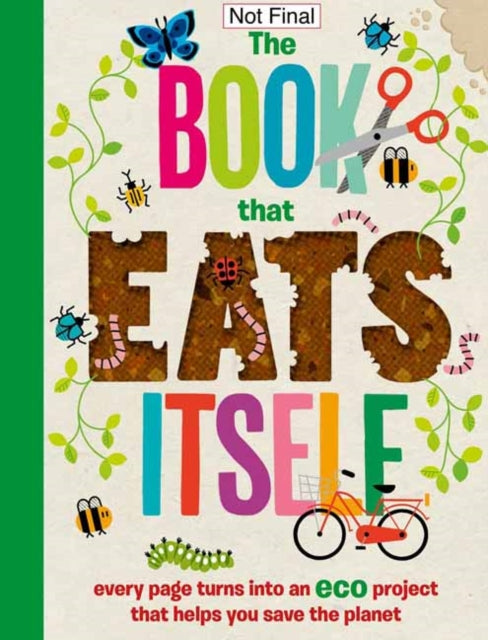 The Incredible Book that Eats Itself: Every Page Turns Into An Eco Project That Helps You Save The Planet