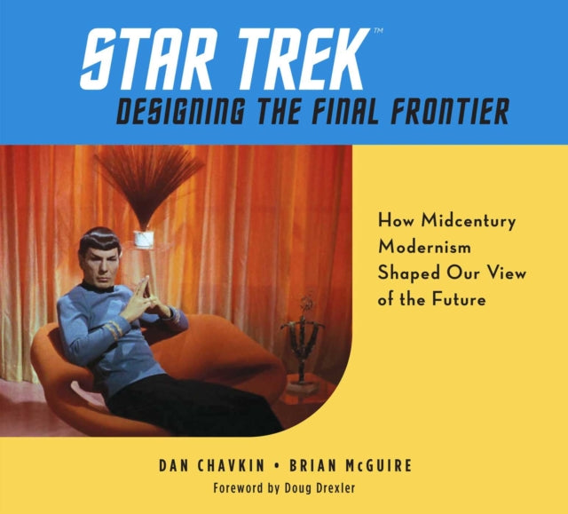 Star Trek: Designing the Final Frontier: The Untold Story of How Midcentury Modern Decor Shaped Our View of the Future