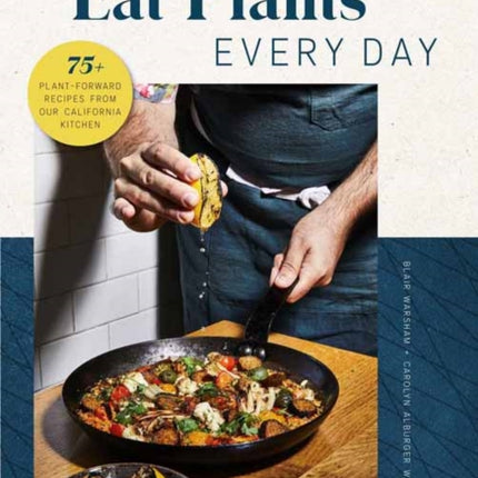 Eat Plants Everyday: 75+ Flavorful Recipes to Bring More Plants into Your Daily Meals