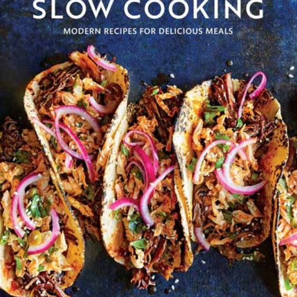 Everyday Slow Cooking: Modern Recipes for Delicious Meals