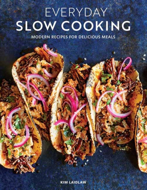 Everyday Slow Cooking: Modern Recipes for Delicious Meals