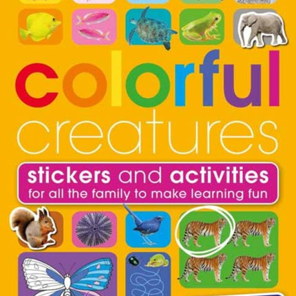 Colourful Creatures: With Stickers and Activities to Make Family Learning Fun