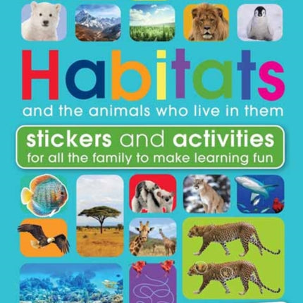 Habitats and the Animals Who Live in Them: With Stickers and Activities to Make Family Learning Fun