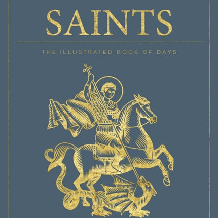 Saints: The Illustrated Book of Days: 365 Days of Inspiration from the Lives of Saints