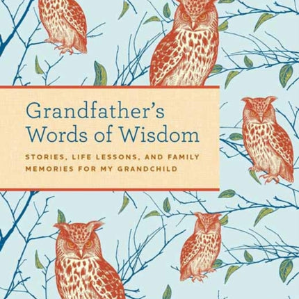 Grandfather's Words of Wisdom Journal : Stories, Life Lessons and Family Memories for My Grandchild