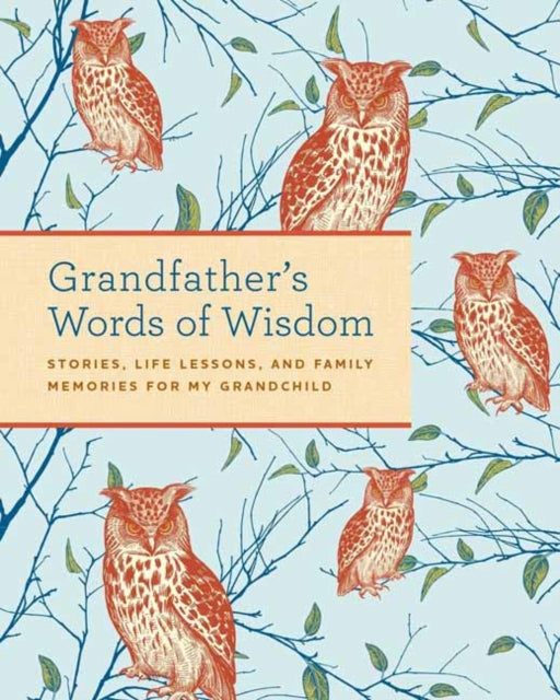 Grandfather's Words of Wisdom Journal : Stories, Life Lessons and Family Memories for My Grandchild