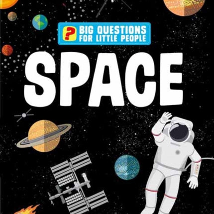 Big Questions for Little People: Space:  Answers all the questions that children like to ask 