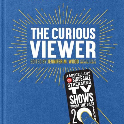 Mental Floss: The Curious Viewer: A Miscellany of Bingeable Streaming TV Shows from the Past Twenty Years