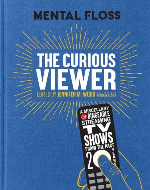 Mental Floss: The Curious Viewer: A Miscellany of Bingeable Streaming TV Shows from the Past Twenty Years