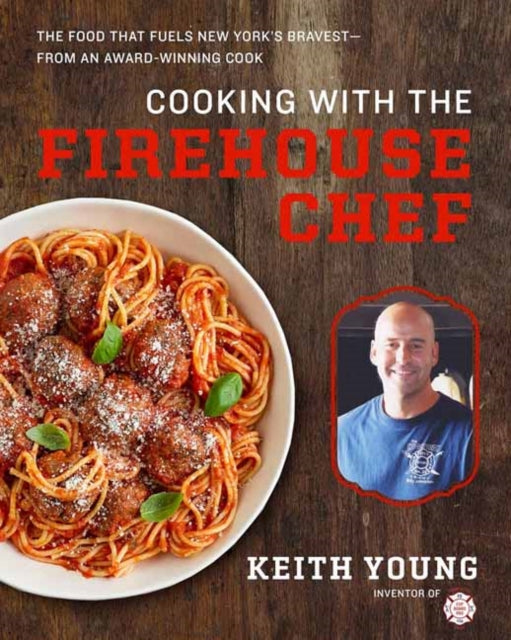 Cooking with the Firehouse Chef: The Food that Fuels New York’s Bravest