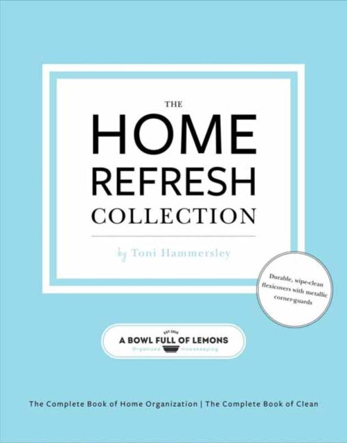 The Home Refresh Collection, from a Bowl Full of Lemons: The Complete Book of Clean: The Complete Book of Home Organization