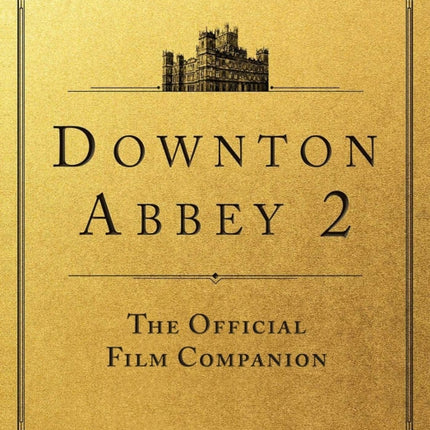 Downton Abbey: A New Era: The Official Film Companion