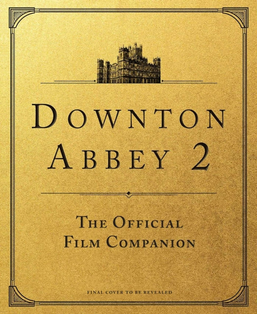 Downton Abbey: A New Era: The Official Film Companion