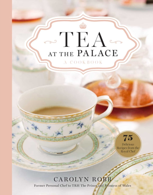 Tea at the Palace: A Cookbook (Royal Family Cookbook): 50 Delicious Afternoon Tea Recipes