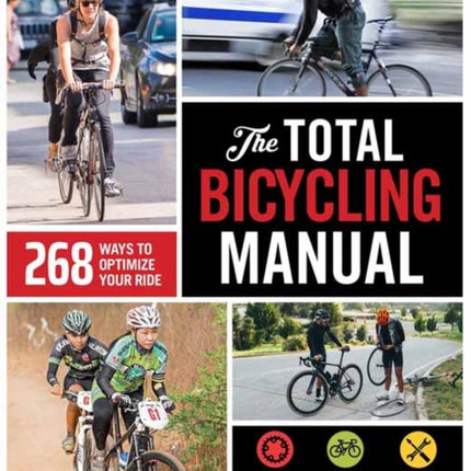 The Total Bicycling Manual: 268 Ways to Optimize Your Ride