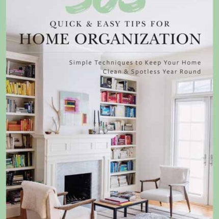 Quick and Easy Home Organization: 365 Simple Tips & Techniques to Keep Your Home Neat & Tidy Year Round