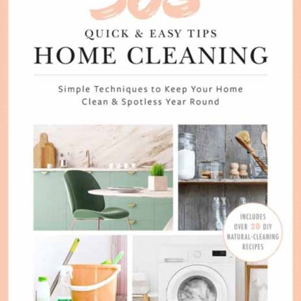 Quick and Easy Home Cleaning: 365 Simple Tips & Techniques to Keep Your Home Clean & Spotless Year Round