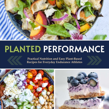 Planted Performance: Easy Plant-Based Recipes, Meal Plans, and Nutrition for All Athletes 