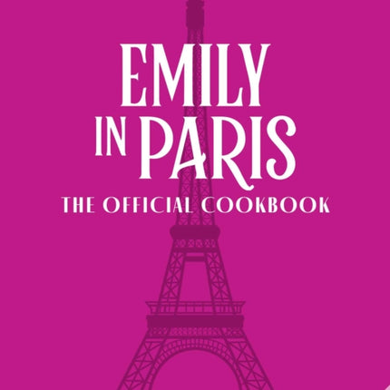 Emily in Paris: The Official Cookbook