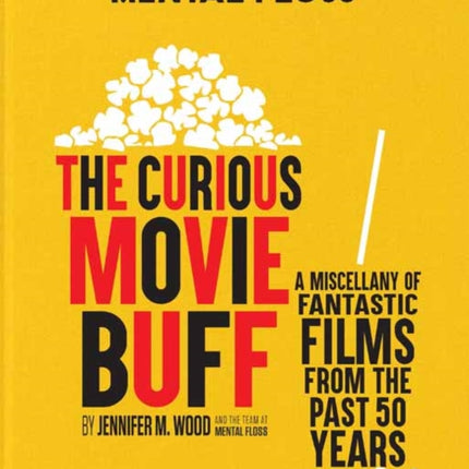 Mental Floss: The Curious Movie Buff: A Miscellany of Fantastic Films from the Past 50 Years