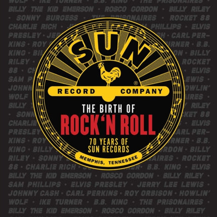 The Birth of Rock 'n' Roll: The Illustrated Story of Sun Records and the 70 Recordings That Changed the World