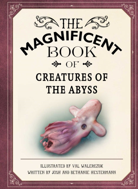 The Magnificent Book of Creatures of the Abyss: (Ocean Animal Books for Kids, Natural History Books for Kids)