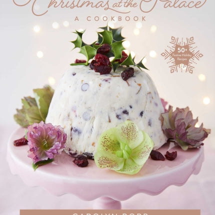 Christmas at the Palace: A Cookbook: 50+ Festive Holiday Recipes