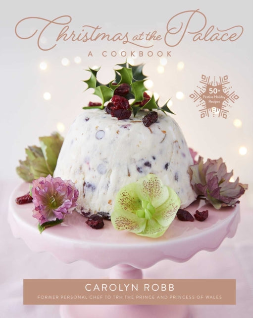 Christmas at the Palace: A Cookbook: 50+ Festive Holiday Recipes