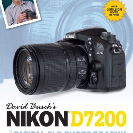 David Busch’s Nikon D7200 Guide to Digital SLR Photography