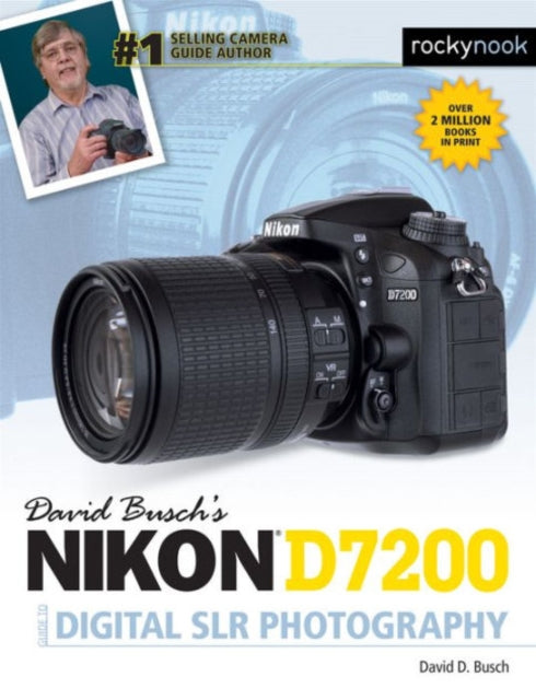 David Busch’s Nikon D7200 Guide to Digital SLR Photography