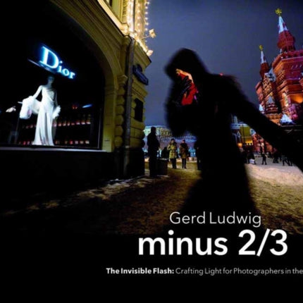 Minus 2/3 – The Invisible Flash: Crafting Light for Photographers in the Field