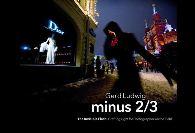 Minus 2/3 – The Invisible Flash: Crafting Light for Photographers in the Field