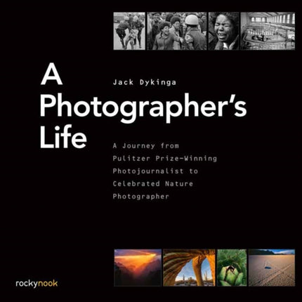 A Photographer's Life: A Journey from Pulitzer Prize-Winning Photojournalist to Celebrated Nature Photographer