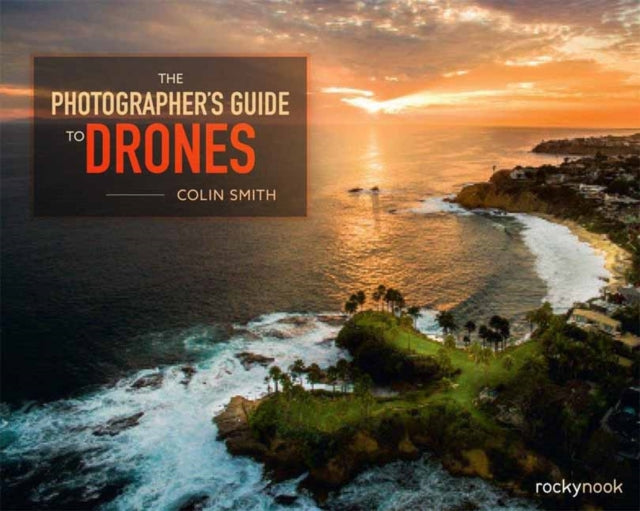 The Photographer's Guide to Drones