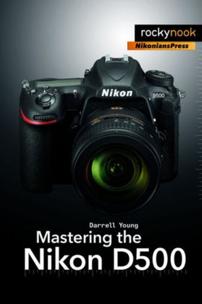 Mastering the Nikon D500